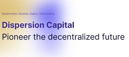 Dispersion Capital 推出 4000 万美元基金，专注于去中心化基础设施【EV棋牌】-EV棋牌