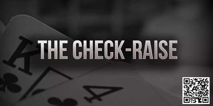 【EV扑克】策略教学：你知道check-raise的最佳时机是什么时候吗？【EV棋牌】-EV棋牌